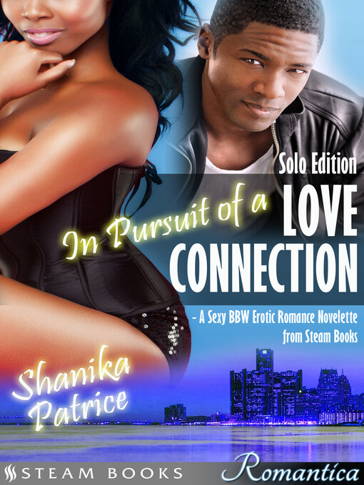 Title details for In Pursuit of a Love Connection (Solo Edition)--A Sexy BBW Erotic Romance Novelette from Steam Books by Shanika Patrice - Available